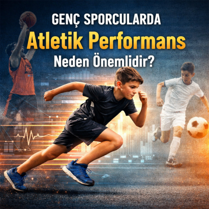 Genç Sporcularda Atletik Performans Neden Önemlidir?